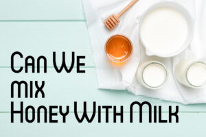 Can We mix Honey With Milk